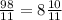 \frac{98}{11}=8\frac{10}{11}