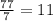 \frac{77}{7}=11