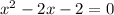 x^2-2x-2=0 