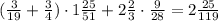 (\frac{3}{19}+\frac{3}{4})\cdot1\frac{25}{51}+2\frac{2}{3}\cdot\frac{9}{28}=2\frac{25}{119}