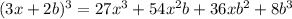 (3x+2b)^{3}=27x^{3}+54x^{2}b+36xb^{2}+8b^{3}