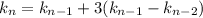 k_n=k_{n-1}+3(k_{n-1}-k_{n-2})