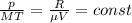 \frac{p}{MT}=\frac{R}{\mu V} = const