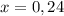 x=0,24