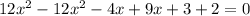 12x^{2}-12x^{2}-4x+9x+3+2=0