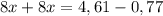 8x+8x=4,61-0,77