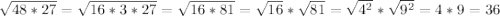 \sqrt{48*27}=\sqrt{16*3*27}=\sqrt{16*81}=\sqrt{16}*\sqrt{81}=\sqrt{4^2}*\sqrt{9^2}=4*9=36