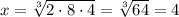 x=\sqrt[3]{2\cdot8\cdot4}=\sqrt[3]{64}=4