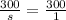 \frac{300}{s}=\frac{300}{1}