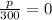 \frac{p}{300}=0