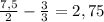 \frac{7,5}{2}-\frac{3}{3}=2,75