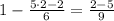 1-\frac{5\cdot2-2}{6}=\frac{2-5}{9}