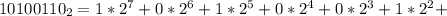 10100110_2 = 1*2^7+0*2^6+1*2^5+0*2^4+0*2^3+1*2^2+