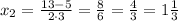 x_{2}=\frac{13-5}{2\cdot3}=\frac{8}{6}=\frac{4}{3}=1\frac{1}{3}