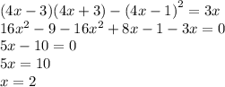 (4x - 3)(4x + 3) - {(4x - 1)}^{2} = 3x \\ 16 {x}^{2} - 9 - 16 {x}^{2} + 8x - 1 - 3x = 0 \\ 5x - 10 = 0 \\ 5x = 10 \\ x = 2