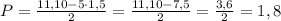 P=\frac{11,10-5\cdot1,5}{2}=\frac{11,10-7,5}{2}=\frac{3,6}{2}=1,8