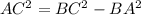 AC^2=BC^2-BA^2