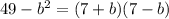 49-b^{2}=(7+b)(7-b)