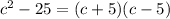 c^{2}-25=(c+5)(c-5)