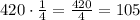 420\cdot\frac{1}{4}=\frac{420}{4}=105