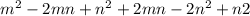 m^2-2mn +n^2+2mn-2n^2+n2 