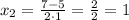 x_{2}=\frac{7-5}{2\cdot1}=\frac{2}{2}=1