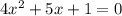 4x^{2}+5x+1=0