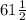  61\frac{1}{2} 