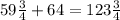  59\frac{3}{4}+64=123\frac{3}{4} 