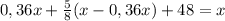 0,36x+\frac{5}{8}(x-0,36x)+48=x