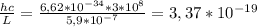 \frac{hc}{L}=\frac{6,62*10^{-34}*3*10^8}{5,9*10^{-7}}=3,37*10^{-19}\ 