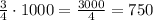 \frac{3}{4}\cdot1000=\frac{3000}{4}=750