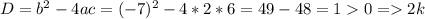 D=b^2-4ac=(-7)^2-4*2*6=49-48=10=2k