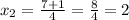 x_{2}=\frac{7+1}{4}=\frac{8}{4}=2