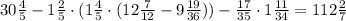 30\frac{4}{5}-1\frac{2}{5}\cdot(1\frac{4}{5}\cdot(12\frac{7}{12}-9\frac{19}{36}))-\frac{17}{35}\cdot1\frac{11}{34}=112\frac{2}{7}