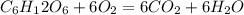 C_6H_12O_6+6O_2=6CO_2+6H_2O