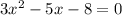 3x^{2}-5x-8=0