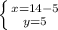 \left \{ {{x=14-5} \atop {y=5}} \right