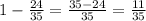 1-\frac{24}{35}=\frac{35-24}{35}=\frac{11}{35}