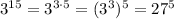 3^{15}=3^{3\cdot5}=(3^3)^5=27^5