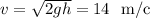 v=\sqrt{2gh}=14\ \ \mbox{m/c}