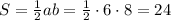 S=\frac{1}{2}ab=\frac{1}{2}\cdot6\cdot8=24