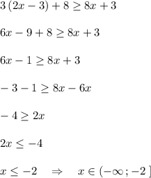 3\, (2x-3)+8\geq 8x+3\\\\6x-9+8\geq 8x+3\\\\6x-1\geq 8x+3\\\\-3-1\geq 8x-6x\\\\-4\geq 2x\\\\2x\leq -4\\\\x\leq -2\ \ \ \Rightarrow \ \ \ x\in (-\infty \, ;-2\ ]