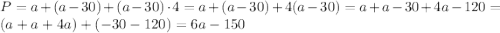 P=a+(a-30)+(a-30)\cdot4=a+(a-30)+4(a-30)=a+a-30+4a-120=(a+a+4a)+(-30-120)= 6a-150