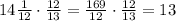 14\frac{1}{12}\cdot\frac{12}{13}=\frac{169}{12}\cdot\frac{12}{13}=13