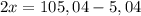 2x=105,04-5,04