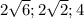 2\sqrt{6};2\sqrt{2};4