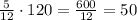 \frac{5}{12}\cdot120=\frac{600}{12}=50