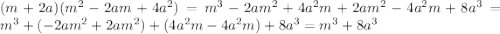 (m+2a)(m^{2}-2am+4a^{2})=m^{3}-2am^{2}+4a^{2}m+2am^{2}-4a^{2}m+8a^{3}=m^{3}+(-2am^{2}+2am^{2})+(4a^{2}m-4a^{2}m)+8a^{3}=m^{3}+8a^{3}