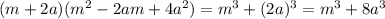 (m+2a)(m^2-2am+4a^2)=m^3+(2a)^3=m^3+8a^3